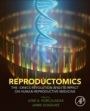 Reproductomics: The -Omics Revolution and Its Impact on Human Reproductive Medicine - ISBN 9780128125717