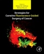 Strategies for Curative Fluorescence-Guided Surgery of Cancer - ISBN 9780128125762