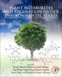 Plant Metabolites and Regulation under Environmental Stress - ISBN 9780128126899