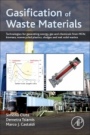 Gasification of Waste Materials: Technologies for Generating Energy, Gas, and Chemicals from Municipal Solid Waste, Biomass, Nonrecycled Plastics, Sludges, and Wet Solid Wastes - ISBN 9780128127162
