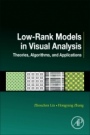 Low-Rank Models in Visual Analysis: Theories, Algorithms, and Applications - ISBN 9780128127315