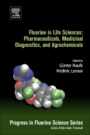 Fluorine in Life Sciences: Pharmaceuticals, Medicinal Diagnostics, and Agrochemicals: Progress in Fluorine Science Series - ISBN 9780128127339