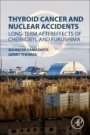 Thyroid Cancer and Nuclear Accidents: Long-Term Aftereffects of Chernobyl and Fukushima - ISBN 9780128127681