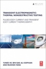 Transient Electromagnetic-Thermal Nondestructive Testing: Pulsed Eddy Current and Transient Eddy Current Thermography - ISBN 9780128127872