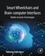 Smart Wheelchairs and Brain-computer Interfaces: Mobile Assistive Technologies - ISBN 9780128128923