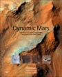 Dynamic Mars: Recent and Current Landscape Evolution of the Red Planet - ISBN 9780128130186