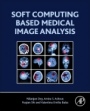 Soft Computing Based Medical Image Analysis - ISBN 9780128130872