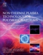 Non-Thermal Plasma Technology for Polymeric Materials: Applications in Composites, Nanostructured Materials, and Biomedical Fields - ISBN 9780128131527