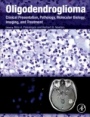 Oligodendroglioma: Clinical Presentation, Pathology, Molecular Biology, Imaging, and Treatment - ISBN 9780128131589