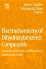 Electrochemistry of Dihydroxybenzene Compounds: Carbon Based Electrodes and Their Uses in Synthesis and Sensors - ISBN 9780128132227