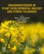Brassinosteroids in Plant Developmental Biology and Stress Tolerance - ISBN 9780128132272