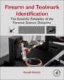 Firearm and Toolmark Identification: The Scientific Reliability of the Forensic Science Discipline - ISBN 9780128132500