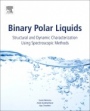 Binary Polar Liquids: Structural and Dynamic Characterization Using Spectroscopic Methods - ISBN 9780128132531