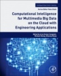 Computational Intelligence for Multimedia Big Data on the Cloud with Engineering Applications - ISBN 9780128133149