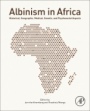 Albinism in Africa: Historical, Geographic, Medical, Genetic, and Psychosocial Aspects - ISBN 9780128133163