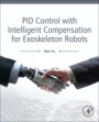 PID Control with Intelligent Compensation for Exoskeleton Robots - ISBN 9780128133804