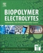 Biopolymer Electrolytes: Fundamentals and Applications in Energy Storage - ISBN 9780128134474