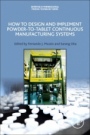 How to Design and Implement Powder-to-Tablet Continuous Manufacturing Systems - ISBN 9780128134795