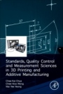 Standards, Quality Control, and Measurement Sciences in 3D Printing and Additive Manufacturing - ISBN 9780128134894