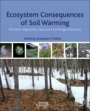 Ecosystem Consequences of Soil Warming: Microbes, Vegetation, Fauna and Soil Biogeochemistry - ISBN 9780128134931
