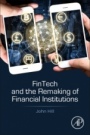 Fintech and the Remaking of Financial Institutions - ISBN 9780128134979
