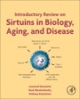 Introductory Review on Sirtuins in Biology, Aging, and Disease - ISBN 9780128134993