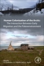 Human Colonization of the Arctic: The Interaction Between Early Migration and the Paleoenvironment - ISBN 9780128135327