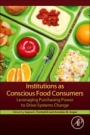 Institutions as Conscious Food Consumers: Leveraging Purchasing Power to Drive Systems Change - ISBN 9780128136171