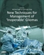 New Techniques for Management of ‘Inoperable’ Gliomas - ISBN 9780128136331