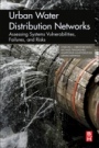 Urban Water Distribution Networks: Assessing Systems Vulnerabilities, Failures, and Risks - ISBN 9780128136522