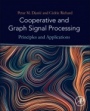 Cooperative and Graph Signal Processing: Principles and Applications - ISBN 9780128136775