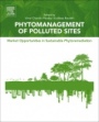 Phytomanagement of Polluted Sites: Market Opportunities in Sustainable Phytoremediation - ISBN 9780128139127