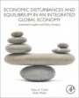Economic Disturbances and Equilibrium in an Integrated Global Economy: Investment Insights and Policy Analysis - ISBN 9780128139936