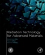 Radiation Technology for Advanced Materials:: From Basic to Modern Applications - ISBN 9780128140178