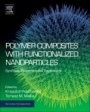 Polymer Composites with Functionalized Nanoparticles: Synthesis, Properties, and Applications - ISBN 9780128140642
