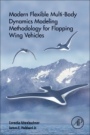 Modern Flexible Multi-Body Dynamics Modeling Methodology for Flapping Wing Vehicles - ISBN 9780128141366