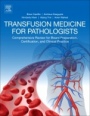 Transfusion Medicine for Pathologists: A Comprehensive Review for Board Preparation, Certification, and Clinical Practice - ISBN 9780128143131