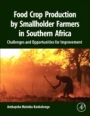 Food Crop Production by Smallholder Farmers in Southern Africa: Challenges and Opportunities for Improvement - ISBN 9780128143834