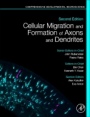 Cellular Migration and Formation of Axons and Dendrites: Comprehensive Developmental Neuroscience - ISBN 9780128144077