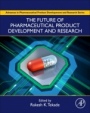 The Future of Pharmaceutical Product Development and Research - ISBN 9780128144558