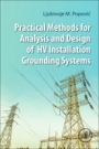 Practical Methods for Analysis and Design of HV Installation Grounding Systems - ISBN 9780128144602