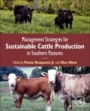 Management Strategies for Sustainable Cattle Production in Southern Pastures - ISBN 9780128144749