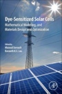 Dye-Sensitized Solar Cells: Mathematical Modelling, and Materials Design and Optimization - ISBN 9780128145418