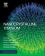 Nanocrystalline Titanium - ISBN 9780128145999