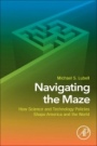 Navigating the Maze: How Science and Technology Policies Shape America and the World - ISBN 9780128147108