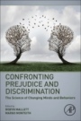 Confronting Prejudice and Discrimination: The Science of Changing Minds and Behaviors - ISBN 9780128147153