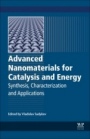 Advanced Nanomaterials for Catalysis and Energy: Synthesis, Characterization and Applications - ISBN 9780128148075