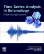 Time Series Analysis in Seismology: Practical Applications - ISBN 9780128149010
