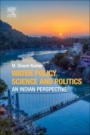 Water Policy Science and Politics: An Indian Perspective - ISBN 9780128149034