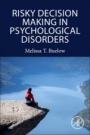 Risky Decision Making in Psychological Disorders - ISBN 9780128150023